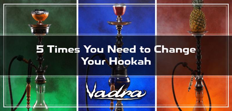 5 Times You Need to Change Your Hookah