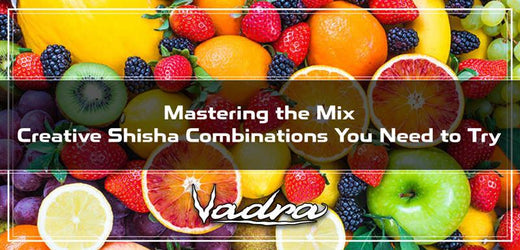 Mastering the Mix: Creative Shisha Combinations You Need to Try